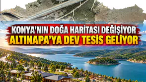 Konya'nın doğa haritası değişiyor: Altınapa'ya dev tesis geliyor