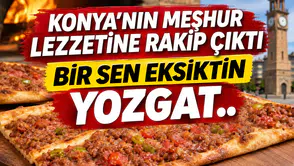 Konya'nın meşhur lezzetine rakip çıktı: Bir sen eksiktin Yozgat..