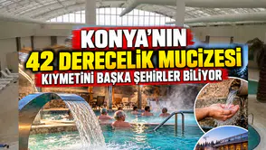 Konya'nın 42 derecelik mucizesi: Kıymetini başka şehirler biliyor