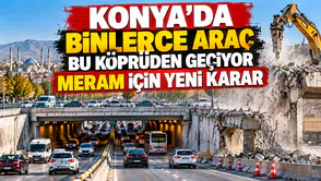 Konya'nın meşhur köprüsünde plan değişiyor: 6 ay kapalı olacak