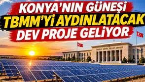 Konya'nın güneşi TBMM'yi aydınlatacak: Dev proje geliyor