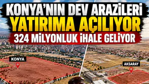 Konya’nın dev arazileri yatırıma açılıyor: 324 Milyonluk ihale geliyor