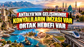 Antalya'nın gelişiminde Konyalıların imzası var: Ortak hedef açıklandı