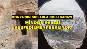 Konya'nın sırlarla dolu sarayı: Mindos Kalesi keşfedilmeyi bekliyor
