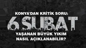 Konya'dan kritik soru: Yaşanan büyük yıkım nasıl açıklanabilir?