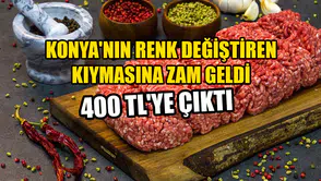 Konya'nın renk değiştiren kıymasına zam geldi: 400 TL'ye çıktı