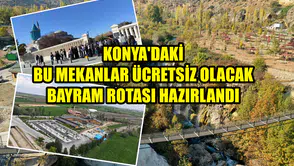 Konya'daki bu mekanlar ücretsiz olacak: Bayram rotası hazırlandı