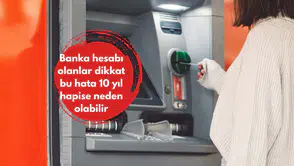 Banka hesabı olanlar dikkat bu hata 10 yıl hapise neden olabilir