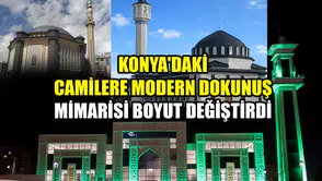 Konya'daki camilere modern dokunuş: Mimarisi boyut değiştirdi