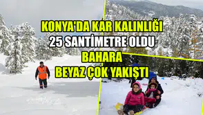 Konya'da kar kalınlığı 25 santimetre oldu: Bahara beyaz çok yakıştı