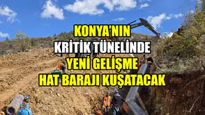 Konya’nın kritik tünelinde yeni gelişme: Hat barajı kuşatacak