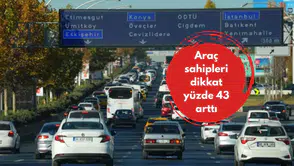 Araç sahipleri dikkat yüzde 43 arttı