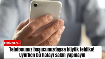 Telefonunuz başucunuzdaysa büyük tehlike! Uyurken bu hatayı sakın yapmayın