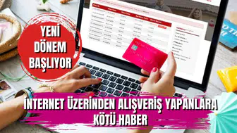 İnternetten alışveriş yapanlara kötü haber: Yeni dönem başlıyor