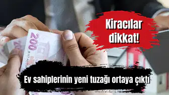 Kiracılar dikkat! Ev sahiplerinin yeni tuzağı ortaya çıktı