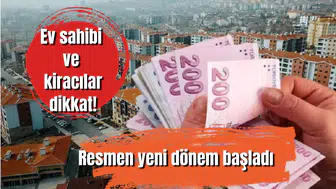 Ev sahibi ve kiracılar dikkat! Resmen yeni dönem başladı