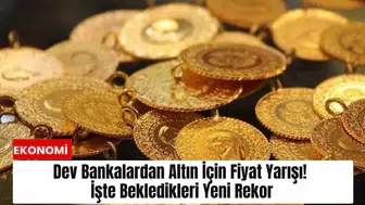 Dev bankalardan altın için fiyat yarışı! İşte bekledikleri yeni rekor