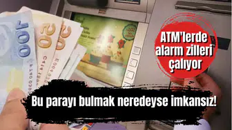 ATM'lerde alarm zilleri çalıyor: Bu parayı bulmak neredeyse imkansız!