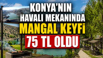 Konya'nın havalı mekanında mangal keyfi 75 TL oldu