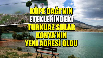 Küpe Dağı’nın eteklerindeki turkuaz sular Konya’nın yeni adresi oldu