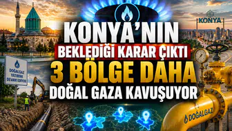 Konya'nın beklediği karar çıktı: 3 bölge daha doğal gaza kavuşuyor