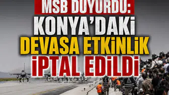 MSB duyurdu: Konya’daki devasa etkinlik iptal edildi