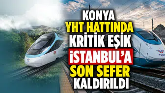 Konya YHT hattında kritik eşik: İstanbul'a son sefer kaldırıldı