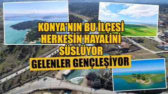 Konya'nın bu ilçesi herkesin hayalini süslüyor: Gelenler gençleşiyor