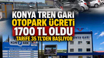 Konya Tren Garı otopark ücreti 1700 TL oldu: Tarife 35 TL'den başlıyor
