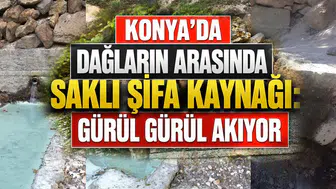 Konya'daki bu suyu kullananlar gençleşiyor: Dağların ruhunu taşıyor