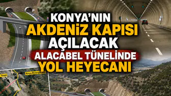 Konya'nın Akdeniz kapısı açılacak: Alacabel Tünelinde yol heyecanı