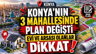 Konya'nın 3 mahallesinde plan değişti: Evi ve arsası olanlar dikkat