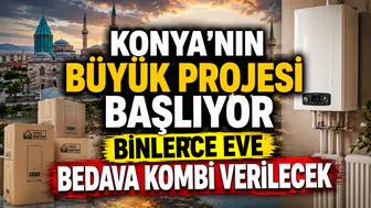 Konya'nın büyük projesi başlıyor: Binlerce eve bedava kombi verilecek