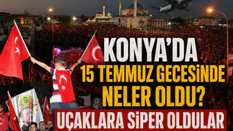 Konya'da 15 Temmuz gecesinde neler oldu? Şehir kritik rol oynadı