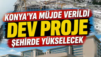 Konya'ya müjde verildi: Dev proje şehirde yükselecek