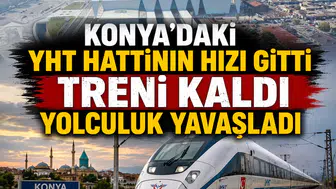 Konya'daki YHT hattının hızı gitti treni kaldı: Yolculuk yavaşladı