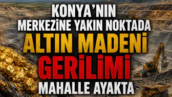 Konya’nın merkezine yakın noktada altın madeni gerilimi: Mahalle ayakta