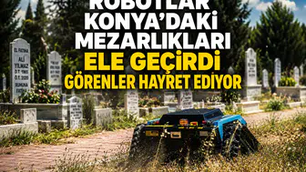 Robotlar Konya'daki mezarlıkları ele geçirdi: Görenler hayret ediyor