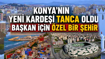 Konya'nın yeni kardeşi Tanca oldu: Başkan için özel bir şehir