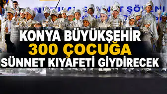 Konya Büyükşehir 300 çocuğa sünnet kıyafeti giydirecek