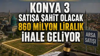 Konya 3 büyük satışa şahit olacak: 860 milyon liralık ihale geliyor