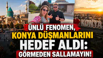 Ünlü fenomen, Konya düşmanlarını hedef aldı: Görmeden sallamayın!
