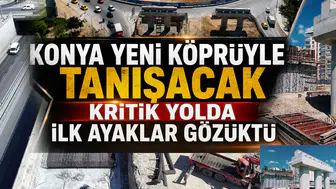 Konya yeni köprüyle tanışacak: İki viyadük peş peşe yükseliyor