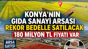 Konya'nın gıda sanayi arsası rekor bedelle satılacak: Tam 180 milyon TL