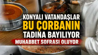 Konyalı vatandaşlar bu çorbanın tadına bayılıyor: Muhabbet sofrası oluyor