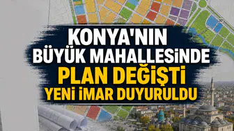 Konya'nın büyük mahallesinde plan değişti: Yeni imar duyuruldu