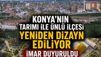 Konya’nın tarımı ile ünlü ilçesi yeniden dizayn ediliyor: İmar duyuruldu