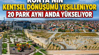 Konya'nın kentsel dönüşümü yeşilleniyor: 20 park aynı anda yükseliyor