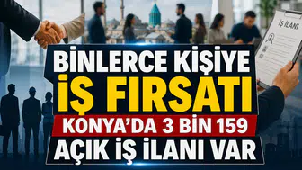 Binlerce kişiye iş fırsatı: Konya’da 3 bin 159 açık iş ilanı var