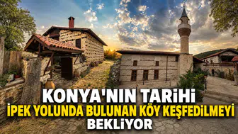 Konya'nın Tarihi İpek Yolunda bulunan köy keşfedilmeyi bekliyor